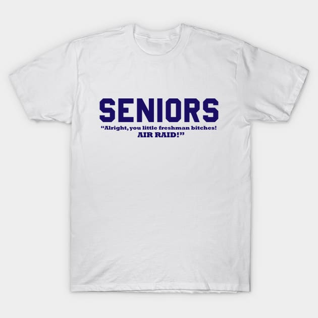 SENIORS - Alright, You Little Freshman Bitches! AIR RAID! T-Shirt by Lord Teesus